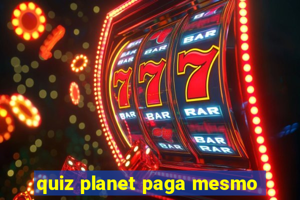 quiz planet paga mesmo